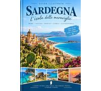 GUIDA ILLUSTRATA DELLA SARDEGNA: L'isola delle meraviglie