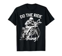 Guida in motocicletta Fai la corsa! Do the ride thing! Maglietta