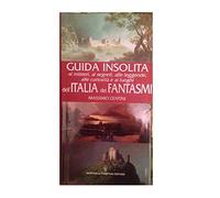 Guida insolita ai misteri, ai segreti, alle leggende, alle curiosità e ai luoghi dell'Italia dei fantasmi
