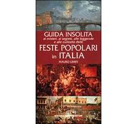 Guida insolita ai misteri, ai segreti, alle leggende e alle curiosità delle feste popolari in Italia