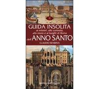 Guida insolita ai misteri, alle curiosità, alla storia e ai luoghi di Roma dell'anno santo