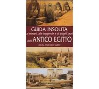 Guida insolita ai misteri, alle leggende e ai luoghi dell'antico Egitto