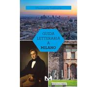 Guida letteraria a Milano. Ediz. illustrata