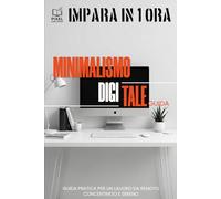 Guida Minimalismo Digitale: Per un lavoro da remoto concentrato e sereno