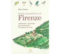 Guida naturalistica di Firenze. Ambienti e itinerari per osservare la natura in città