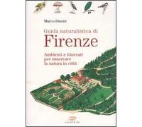 Guida naturalistica di Firenze. Ambienti e itinerari per osservare la natura in città