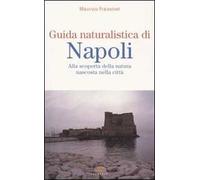 Guida naturalistica di Napoli. Alla scoperta della natura nascosta nella città