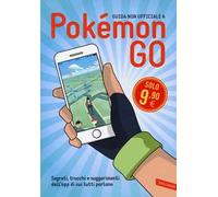 Guida non ufficiale a Pokémon GO. Segreti, trucchi e suggerimenti dell'app di cui tutti parlano