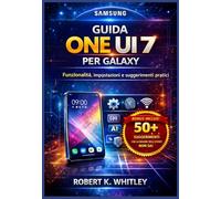 Guida One UI 7 per Galaxy: Funzionalità, impostazioni e suggerimenti pratici