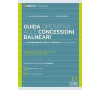 Guida operativa alle concessioni balneari. Con giurisprudenza, schemi e formule per bandi e ricorsi. Con aggiornamento online