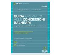 Guida operativa alle concessioni balneari. Con giurisprudenza, schemi e formule per bandi e ricorsi. Nuova ediz. Con aggiornamento online. Con formule editabili