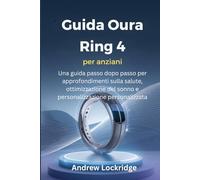 Guida Oura Ring 4 per anziani: Una guida passo dopo passo per approfondimenti sulla salute, ottimizzazione del sonno e personalizzazione personalizzata