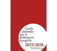 Guida pastorale per le celebrazioni liturgiche 2025/2026. Rito ro