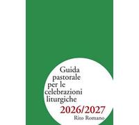 Guida pastorale per le celebrazioni liturgiche 2026/2027. Rito romano