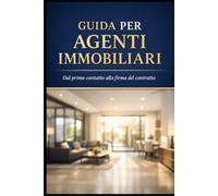 GUIDA PER AGENTI IMMOBILIARI: Dal primo contatto alla firma del contratto