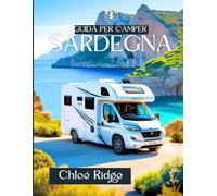 Guida per camper SARDEGNA: Viaggi panoramici, fughe nella natura, scelte in campeggio e tesori culturali in ogni regione