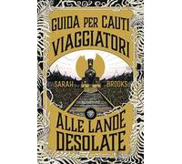Guida per cauti viaggiatori alle Lande Desolate