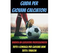Guida per giovani calciatori-regalo calcio bambino-calcio libri tattica-libro calcio 10 anni-calcio libri allenatore-calciatori libri: libro bambini ... per bambini-football libro-campioni calcio