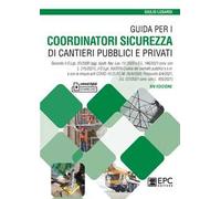 Guida per i coordinatori sicurezza di cantieri pubblici e privati. Secondo il D.Lgs. 81/2008 (agg. Ispett. Naz. Lav. 11/ 2020 e D.L. 146/2021 conv. con L. 215/2021), il D.Lgs. 50/2016 Codice dei ...
