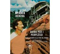 Libri Werner Herzog - Guida Per I Perplessi. Nuovi Incontri Alla Fine Del Mondo
