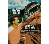 Libri Werner Herzog - Guida Per I Perplessi. Nuovi Incontri Alla Fine Del Mondo