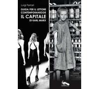 Guida per il lettore contemporaneo de «Il capitale» di Karl Marx