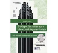 Guida per l'amministratore di condominio professionista. Dalla gestione artigianale a quella manageriale. Con CD-ROM