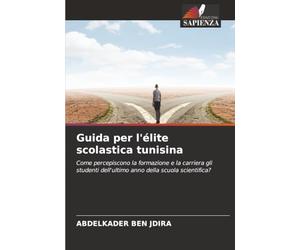 Guida per l'élite scolastica tunisina: Come percepiscono la formazione e la carriera gli studenti dell'ultimo anno della scuola scientifica?