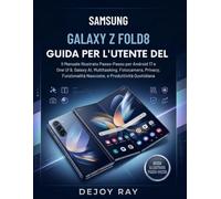 GUIDA PER L'UTENTE DEL SAMSUNG GALAXY Z FOLD8: Manuale illustrato passo passo per Android 17 e One UI 9, Galaxy AI, multitasking, fotocamera, privacy, funzionalità nascoste e produttività quotidiana.