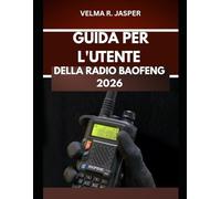 Guida per l'utente della radio Baofeng 2026: Un manuale passo passo per padroneggiare impostazioni e canali con suggerimenti e trucchi di esperti per principianti e esperti