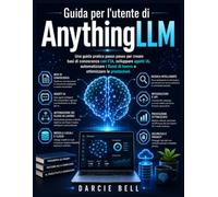 Guida per l'utente di AnythingLLM: Una guida pratica passo passo per creare basi di conoscenza con l'IA, sviluppare agenti IA, automatizzare i flussi di lavoro e ottimizzare le prestazioni.