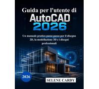 Guida per l'utente di AutoCAD 2026: Un manuale pratico passo passo per il ...