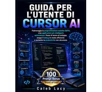 Guida per l'utente di Cursor AI: Padroneggia la programmazione assistita dall'IA, crea applicazioni più intelligenti, automatizza i flussi di lavoro ... e aumenta la produttività con sicurezza.