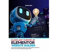 Guida per l'utente di Elementor Website Builder: Crea siti web WordPress professionali, realizza pagine responsive e lancia il tuo sito senza bisogno di programmare.