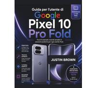 Guida per l'utente di Google Pixel 10 Pro Fold: Trucchi avanzati, tutorial semplici e soluzioni pratiche per ogni utente Pixel.