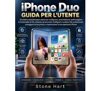 Guida per l'utente di iPhone Duo: Un pratico manuale passo passo per configurare, personalizzare, padroneggiare le funzionalità di iOS, utilizzare gli ... intelligenti e scattare foto professionali