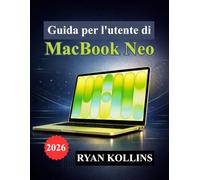 Guida per l'utente di MacBook Neo: Manuale pratico per l'installazione, macOS, le app, la personalizzazione e gli strumenti di produttività