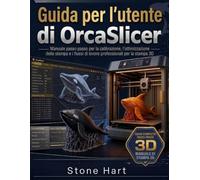 Guida per l'utente di OrcaSlicer: Manuale passo passo per la calibrazione, l'ottimizzazione della stampa e i flussi di lavoro professionali per la stampa 3D