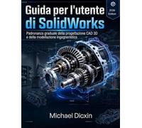 Guida per l'utente di SolidWorks: Padronanza graduale della progettazione CAD 3D e della modellazione ingegneristica