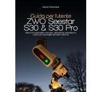 Guida per l'utente ZWO Seestar S30 e S30 Pro: Sblocca funzionalità nascoste, ottimizza le prestazioni e cattura le meraviglie del cielo notturno