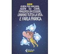 Guida per malvagi alieni su come fingersi un essere umano tutta la vita e ...