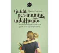 Guida per mamme indaffarate. Come mantenere salda la fede in Dio quando la vita si fa (troppo) intensa
