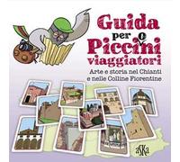 Guida per picci(o)ni viaggiatori. Arte e storia nel Chianti e nelle colline fiorentine