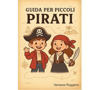 GUIDA PER PICCOLI PIRATI: giochi e avventure per piccoli esploratori