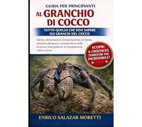 GUIDA PER PRINCIPIANTI AL GRANCHIO DI COCCO: Tutto quello che devi sapere sui granchi del cocco: habitat, alimentazione, comportamento, territorio, ... guida per la manipolazione e altro ancora