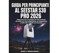 Guida Per Principianti Al Seestar S30 Pro 2026: Dalla prima luce a immagini del cielo profondo più nitide con una configurazione, un inseguimento e molto altro eseguiti con sicurezza