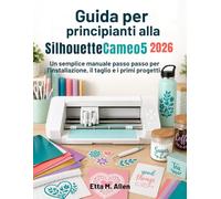 Guida per principianti alla Silhouette Cameo 5 2026: Un semplice manuale passo passo per l'installazione, il taglio e i primi progetti.