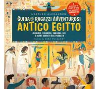 Guida per ragazzi avventurosi. Antico Egitto