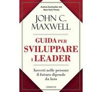 Guida per sviluppare i leader. Investi nelle persone, il futuro dipende da loro