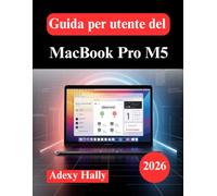 Guida per utente del MacBook Pro M5: Il manuale essenziale di macOS per nuovi utenti